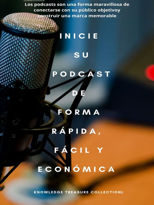 Title details for Inicie Su Podcast De Forma Rápida, Fácil Y Económica by Knowledge Treasure Collection - Wait list